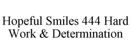 HOPEFUL SMILES 444 HARD WORK & DETERMINATION trademark