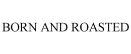BORN AND ROASTED trademark