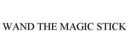 WAND THE MAGIC STICK trademark