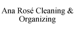 ANA ROSÉ CLEANING & ORGANIZING trademark