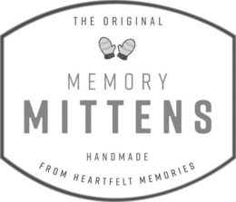 THE ORIGINAL MEMORY MITTENS HANDMADE FROM HEARTFELT MEMORIES trademark