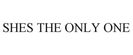 SHES THE ONLY ONE trademark