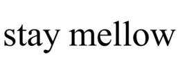 STAY MELLOW trademark