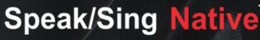 SPEAK/SING NATIVE trademark