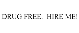 DRUG FREE. HIRE ME! trademark