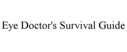 EYE DOCTOR'S SURVIVAL GUIDE trademark