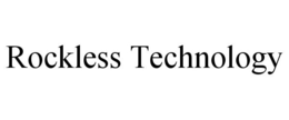 ROCKLESS TECHNOLOGY trademark