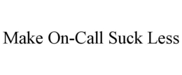 MAKE ON-CALL SUCK LESS trademark