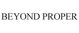 BEYOND PROPER trademark