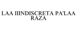 LAA IIINDISCRETA PA'LAA RAZA trademark
