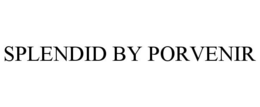 SPLENDID BY PORVENIR trademark