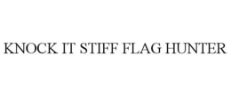 KNOCK IT STIFF FLAG HUNTER trademark