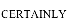 CERTAINLY trademark