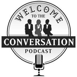 WELCOME TO THE CONVERSATION PODCAST trademark