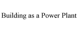 BUILDING AS A POWER PLANT trademark