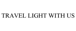 TRAVEL LIGHT WITH US trademark