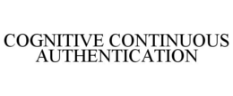 COGNITIVE CONTINUOUS AUTHENTICATION trademark