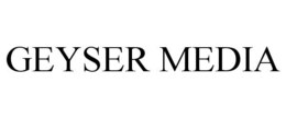 GEYSER MEDIA trademark