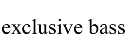 EXCLUSIVE BASS trademark