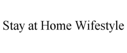 STAY AT HOME WIFESTYLE trademark