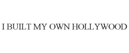 I BUILT MY OWN HOLLYWOOD trademark