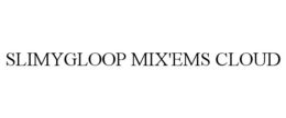 SLIMYGLOOP MIX'EMS CLOUD trademark