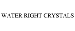 WATER RIGHT CRYSTALS trademark