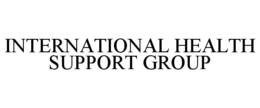INTERNATIONAL HEALTH SUPPORT GROUP trademark