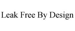 LEAK FREE BY DESIGN trademark