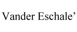 VANDER ESCHALE' trademark