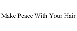 MAKE PEACE WITH YOUR HAIR trademark