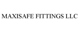 MAXISAFE FITTINGS LLC trademark