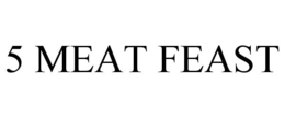 5 MEAT FEAST trademark