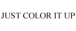 JUST COLOR IT UP trademark