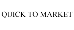 QUICK TO MARKET trademark