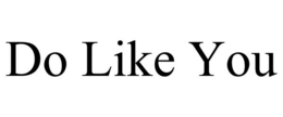 DO LIKE YOU trademark