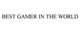 BEST GAMER IN THE WORLD trademark