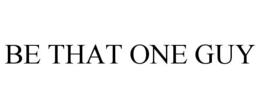 BE THAT ONE GUY trademark