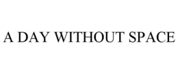 A DAY WITHOUT SPACE trademark