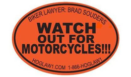 BIKER LAWYER: BRAD SOUDERS WATCH OUT FOR MOTORCYCLES!!! HOGLAW1.COM 1-866-HOGLAW1 trademark