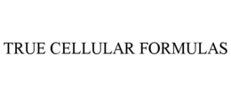 TRUE CELLULAR FORMULAS trademark