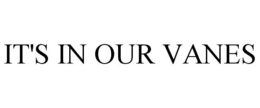 IT'S IN OUR VANES trademark