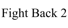 FIGHT BACK 2 trademark