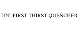 UNI-FIRST THIRST QUENCHER trademark
