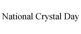 NATIONAL CRYSTAL DAY trademark