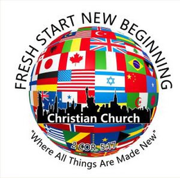 FRESH START NEW BEGINNING CHRISTIAN CHURCH 2 COR. 5:17 "WHERE ALL THINGS ARE MADE NEW" trademark
