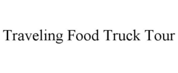 TRAVELING FOOD TRUCK TOUR trademark