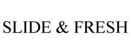 SLIDE & FRESH trademark