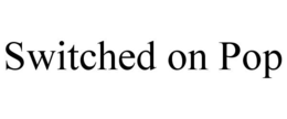 SWITCHED ON POP trademark