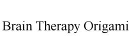 BRAIN THERAPY ORIGAMI trademark